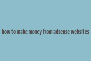 how to make money from adsense websites