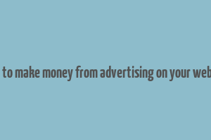 how to make money from advertising on your website