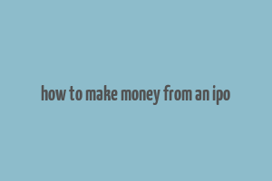 how to make money from an ipo