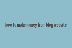 how to make money from blog website