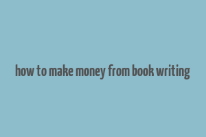 how to make money from book writing