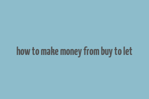 how to make money from buy to let