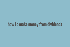 how to make money from dividends