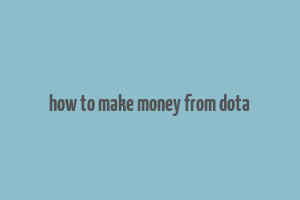 how to make money from dota