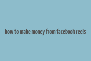 how to make money from facebook reels