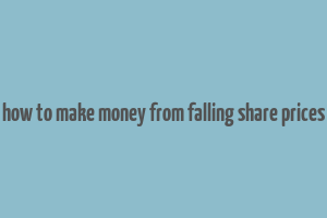 how to make money from falling share prices