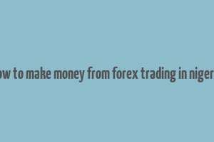 how to make money from forex trading in nigeria