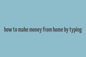 how to make money from home by typing