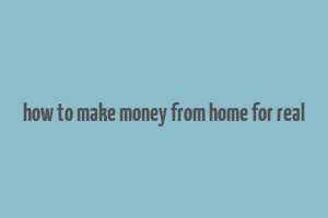 how to make money from home for real