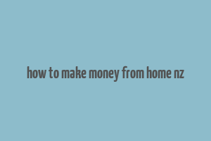 how to make money from home nz