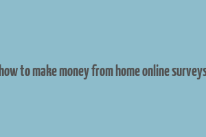 how to make money from home online surveys