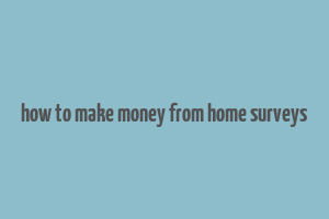 how to make money from home surveys