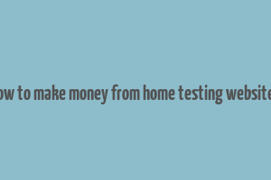 how to make money from home testing websites