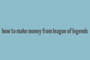 how to make money from league of legends