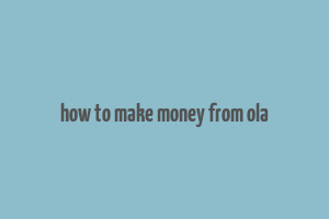 how to make money from ola