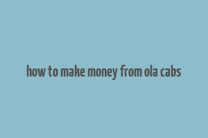 how to make money from ola cabs