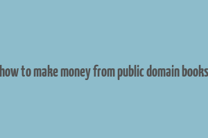 how to make money from public domain books