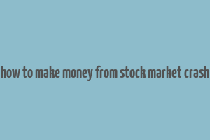 how to make money from stock market crash