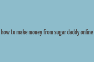 how to make money from sugar daddy online