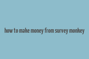 how to make money from survey monkey