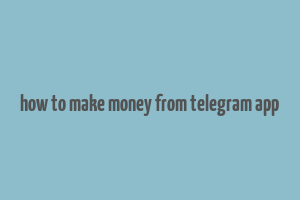 how to make money from telegram app