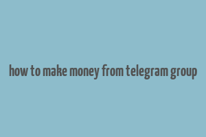 how to make money from telegram group