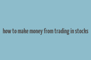 how to make money from trading in stocks