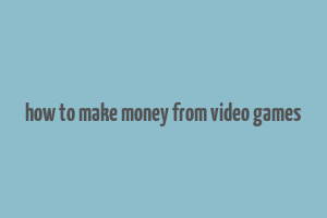 how to make money from video games