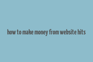 how to make money from website hits