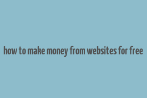 how to make money from websites for free