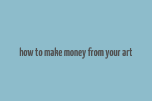 how to make money from your art