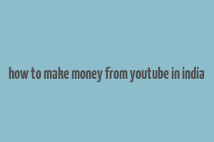 how to make money from youtube in india