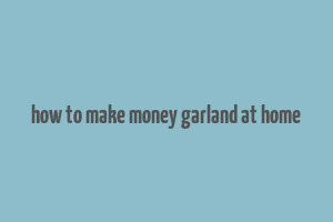 how to make money garland at home