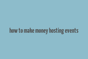 how to make money hosting events