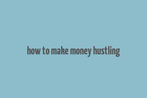 how to make money hustling