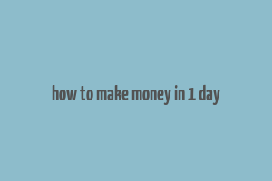 how to make money in 1 day