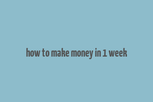 how to make money in 1 week