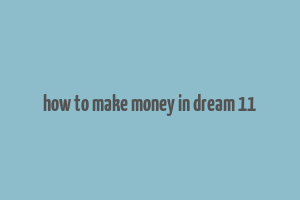 how to make money in dream 11