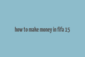 how to make money in fifa 15