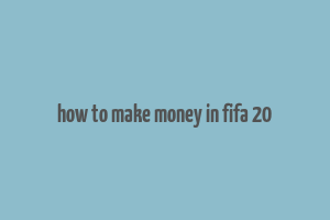 how to make money in fifa 20