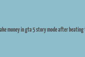 how to make money in gta 5 story mode after beating the game