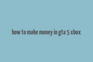 how to make money in gta 5 xbox