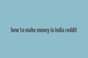 how to make money in india reddit