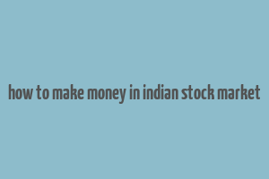 how to make money in indian stock market