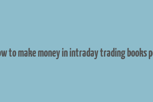 how to make money in intraday trading books pdf