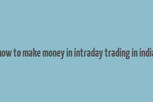 how to make money in intraday trading in india