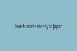 how to make money in japan