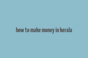 how to make money in kerala