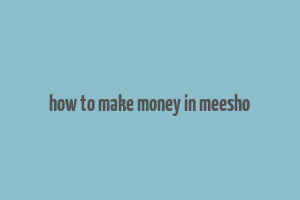 how to make money in meesho