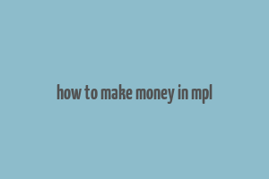 how to make money in mpl